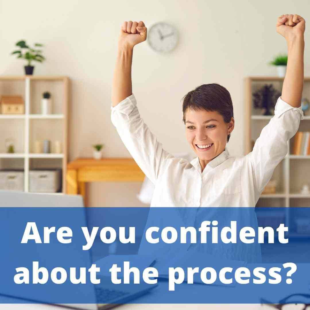 Are you confident about the process Are you confident about the process